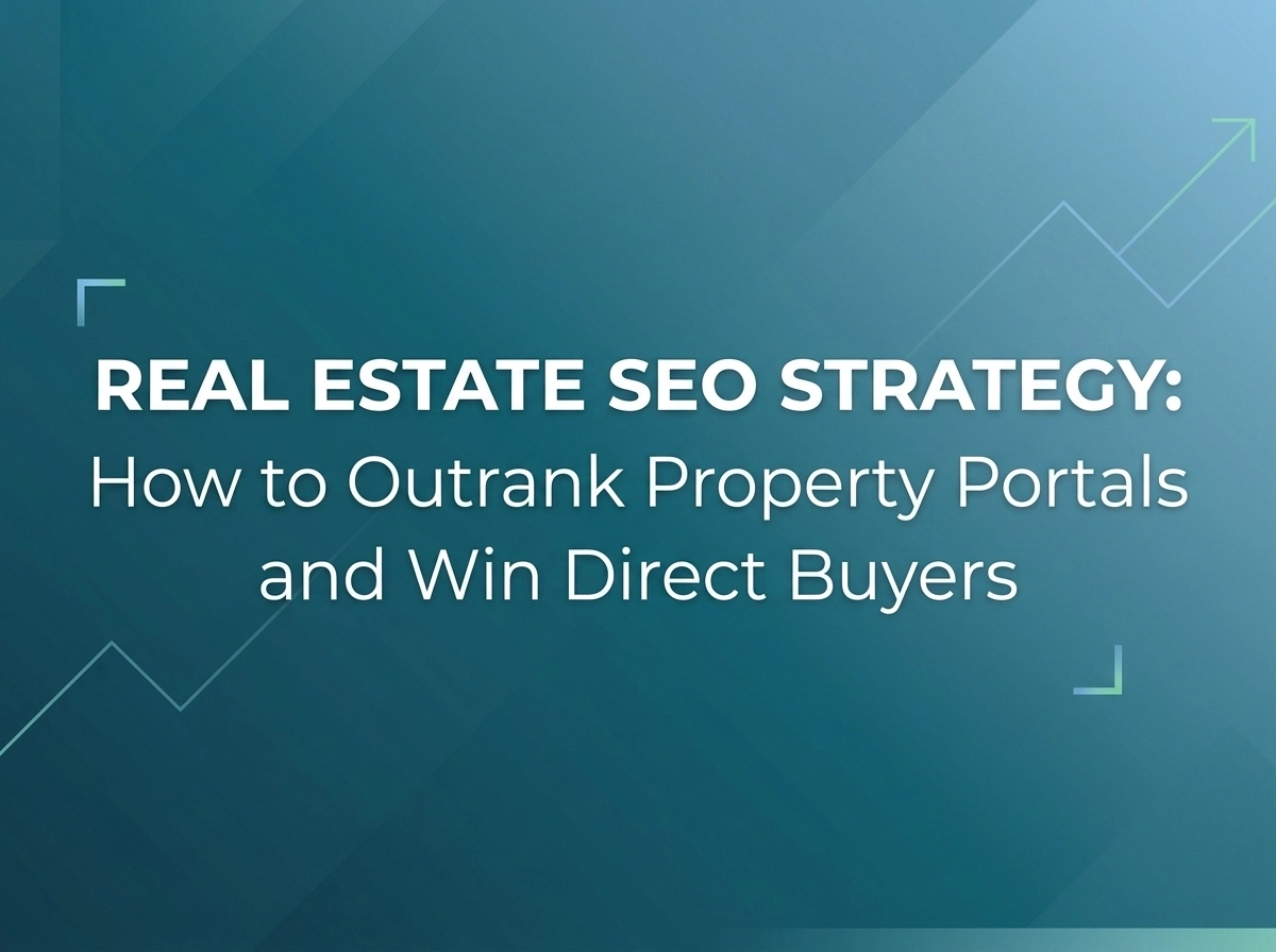 Real Estate SEO Strategy: The Blueprint to Outrank Property Portals and Win Direct Buyers