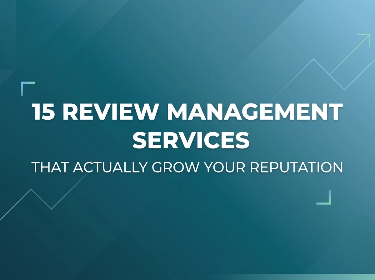 15 Review Management Services That Actually Grow Your Reputation