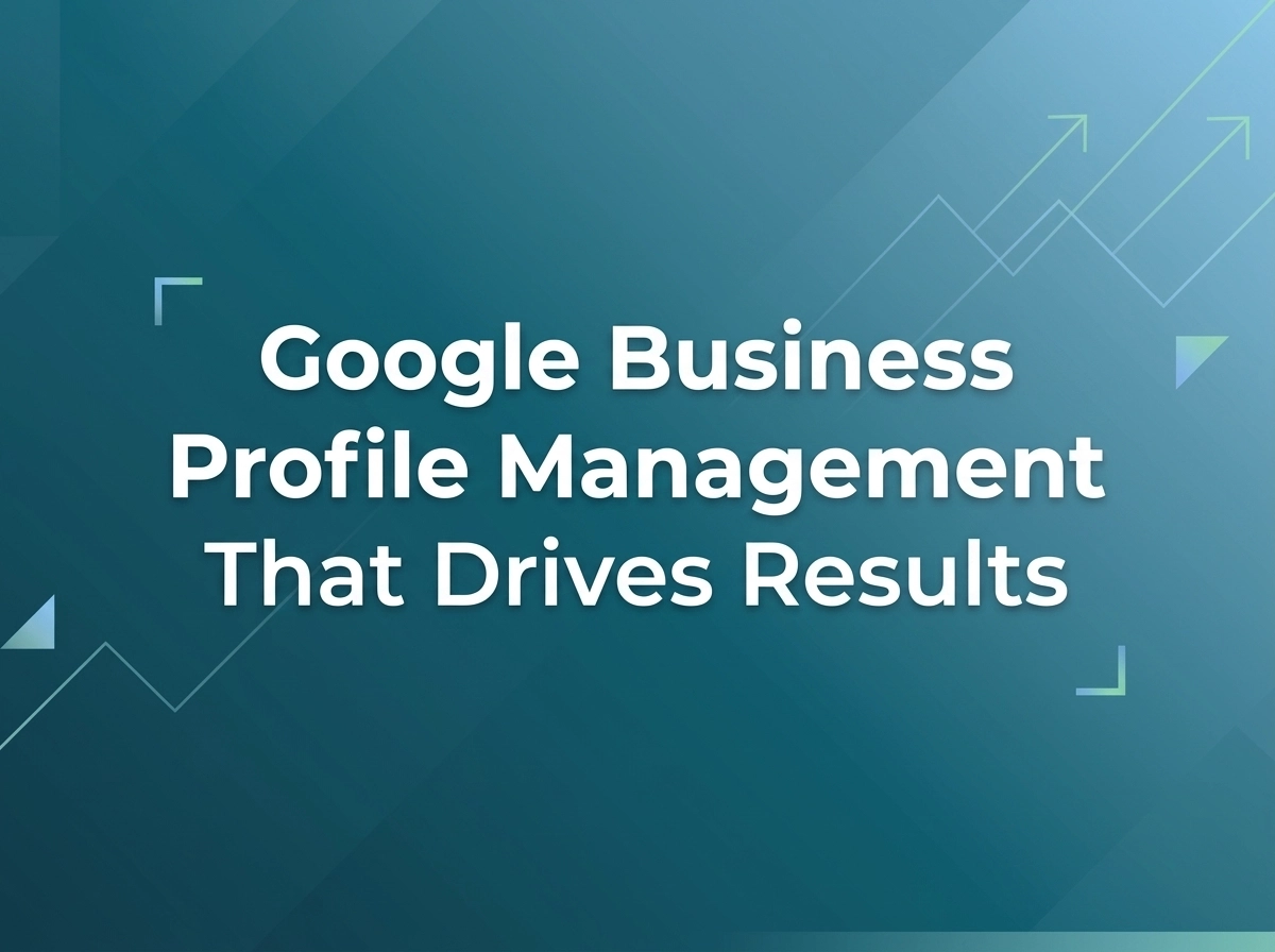 Google Business Profile Management That Drives Results