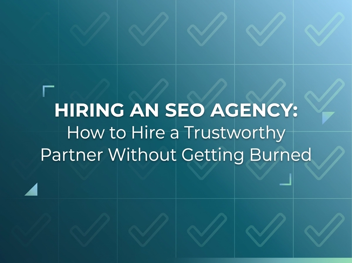 How to Hire a Trustworthy SEO Company Without Getting Burned