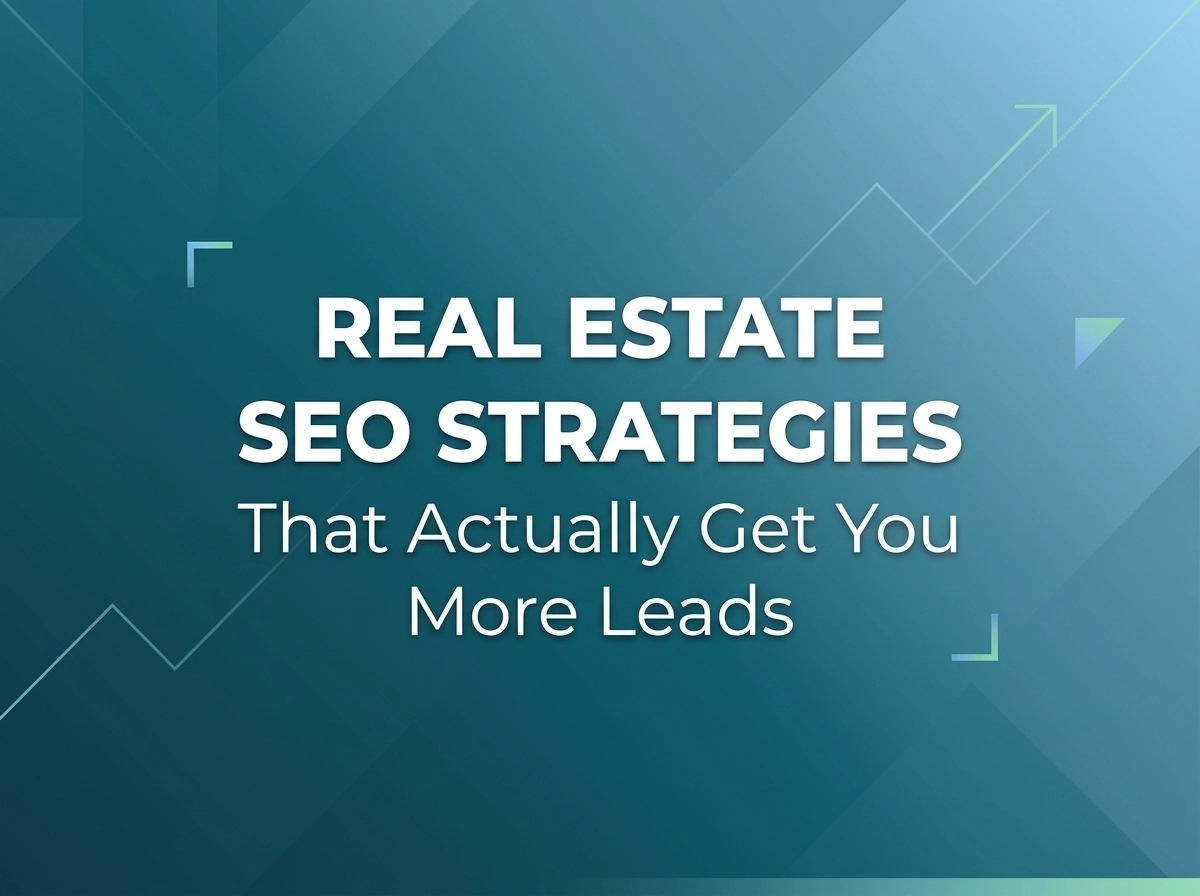 Real Estate SEO Strategies That Actually Get You More Leads