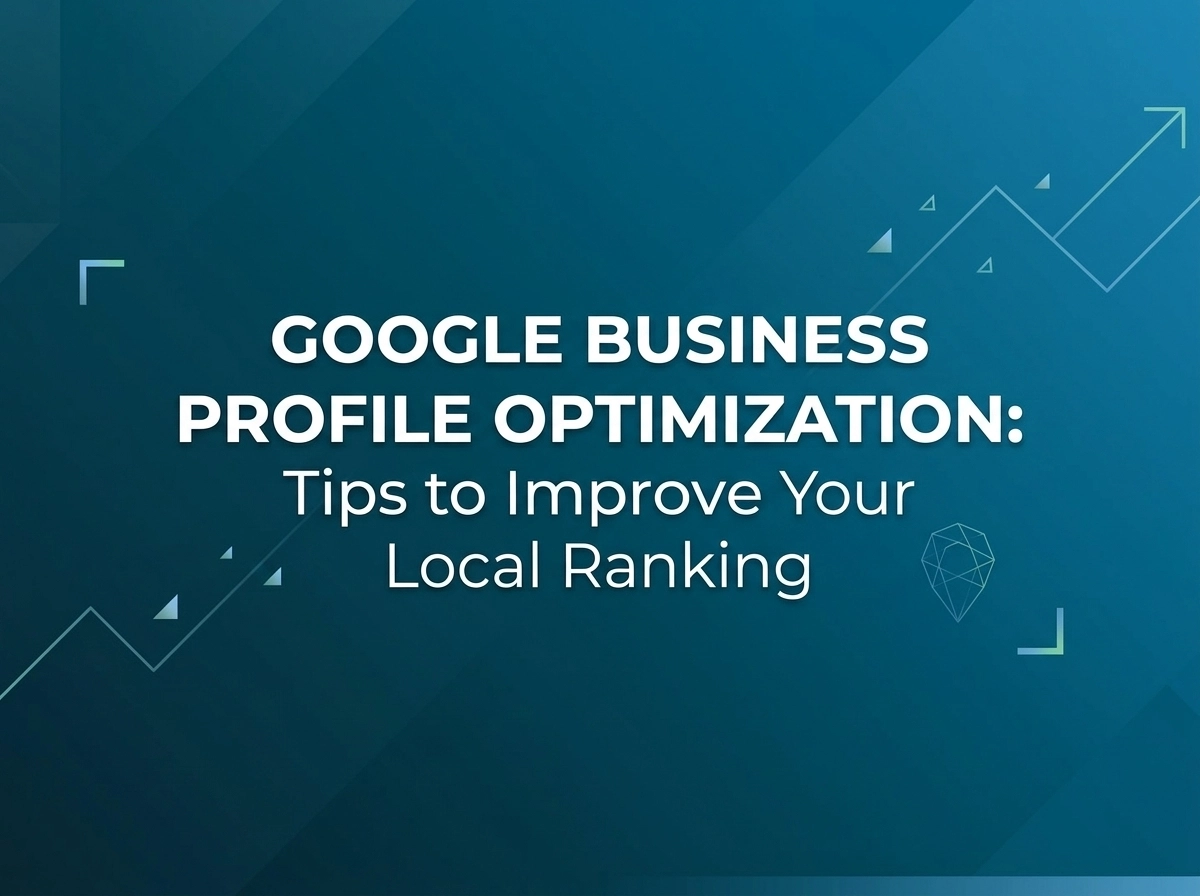 Google Business Profile Optimization Tips to Improve Your Local Ranking