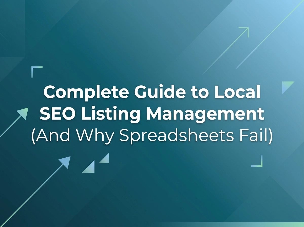 Complete Guide to Local SEO Listing Management (And Why Spreadsheets Fail)