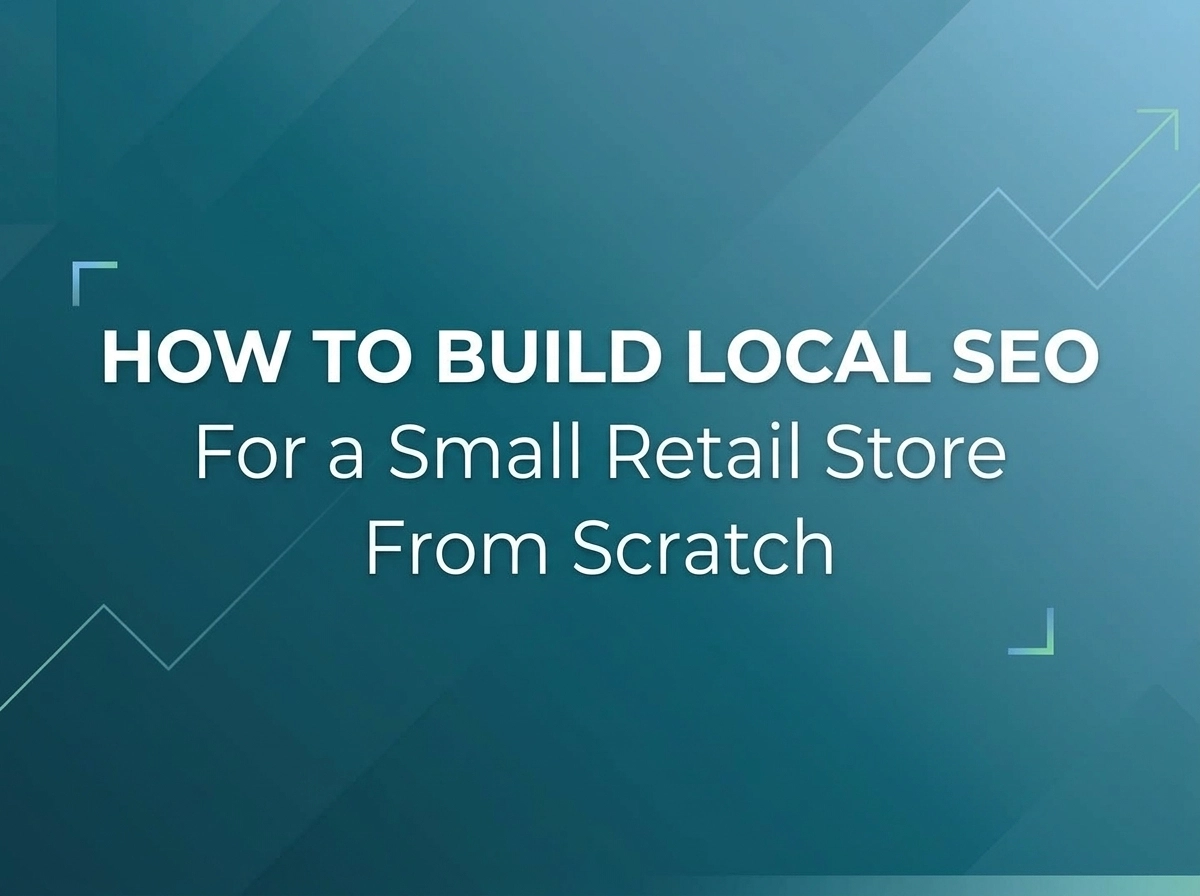 How to Build Local SEO for a Small Retail Store From Scratch in Nigeria